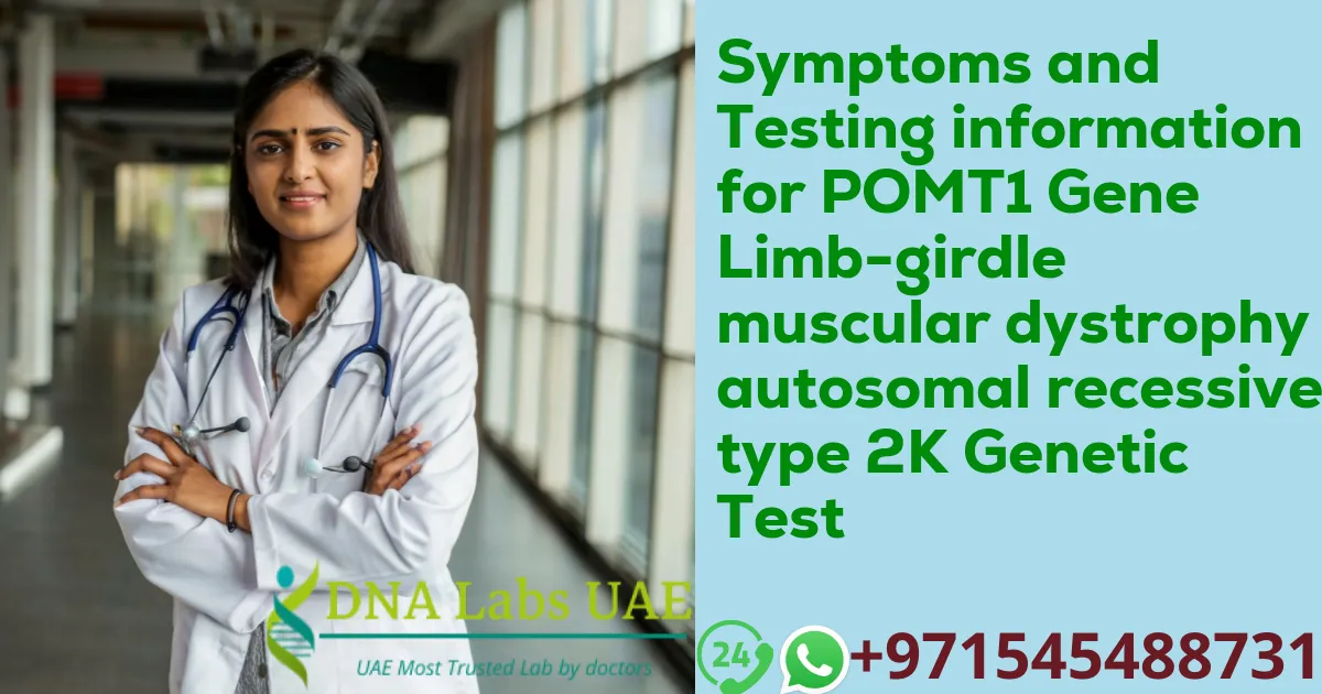 Symptoms and Testing information for POMT1 Gene Limb-girdle muscular dystrophy autosomal recessive type 2K Genetic Test