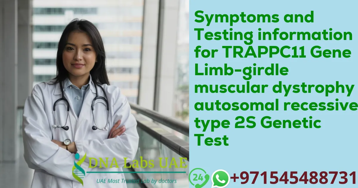 Symptoms and Testing information for TRAPPC11 Gene Limb-girdle muscular dystrophy autosomal recessive type 2S Genetic Test