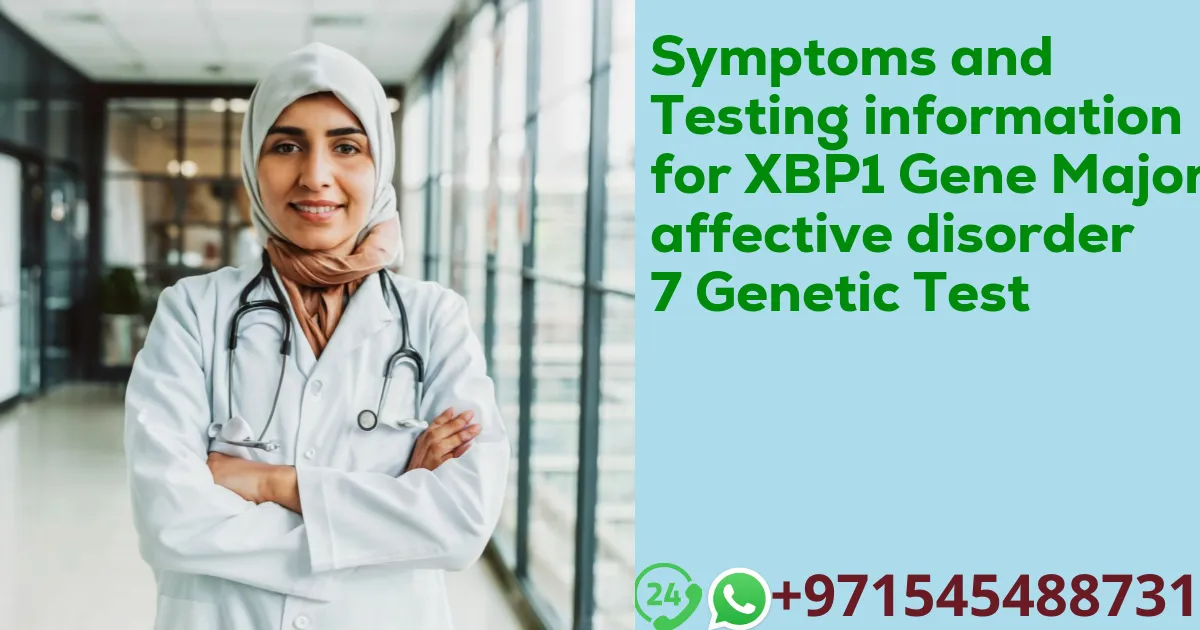 Symptoms and Testing information for XBP1 Gene Major affective disorder 7 Genetic Test