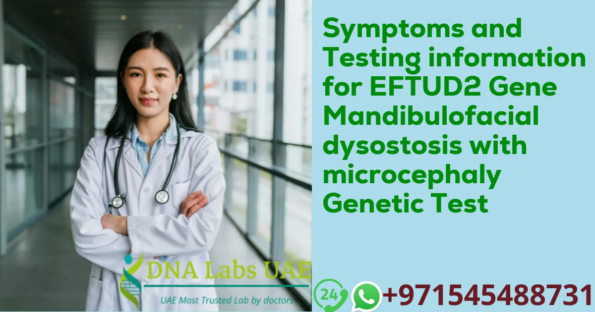 Symptoms and Testing information for EFTUD2 Gene Mandibulofacial dysostosis with microcephaly Genetic Test