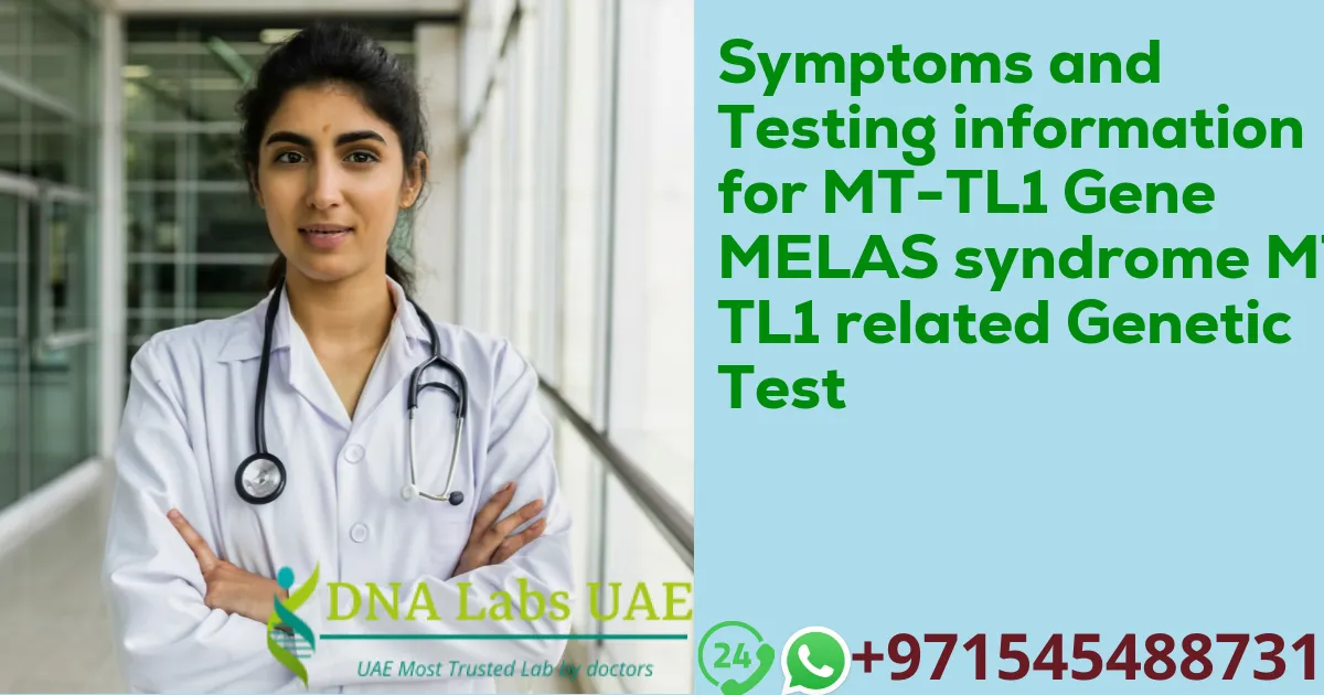 Symptoms and Testing information for MT-TL1 Gene MELAS syndrome MT-TL1 related Genetic Test