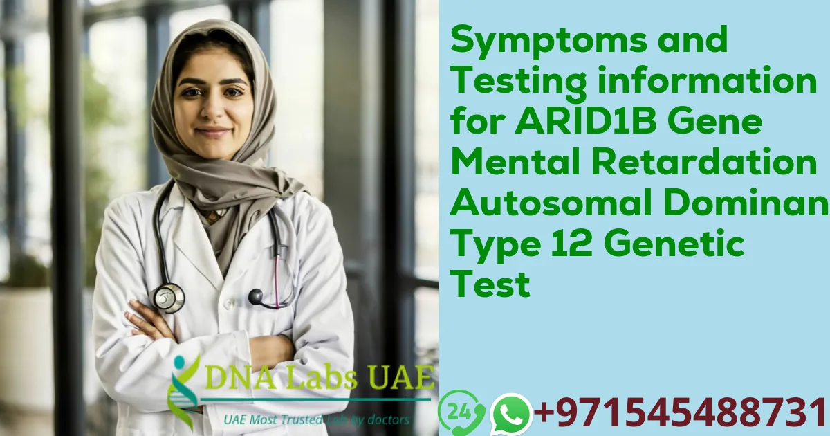 Symptoms and Testing information for ARID1B Gene Mental Retardation Autosomal Dominant Type 12 Genetic Test