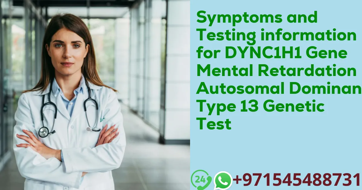 Symptoms and Testing information for DYNC1H1 Gene Mental Retardation Autosomal Dominant Type 13 Genetic Test