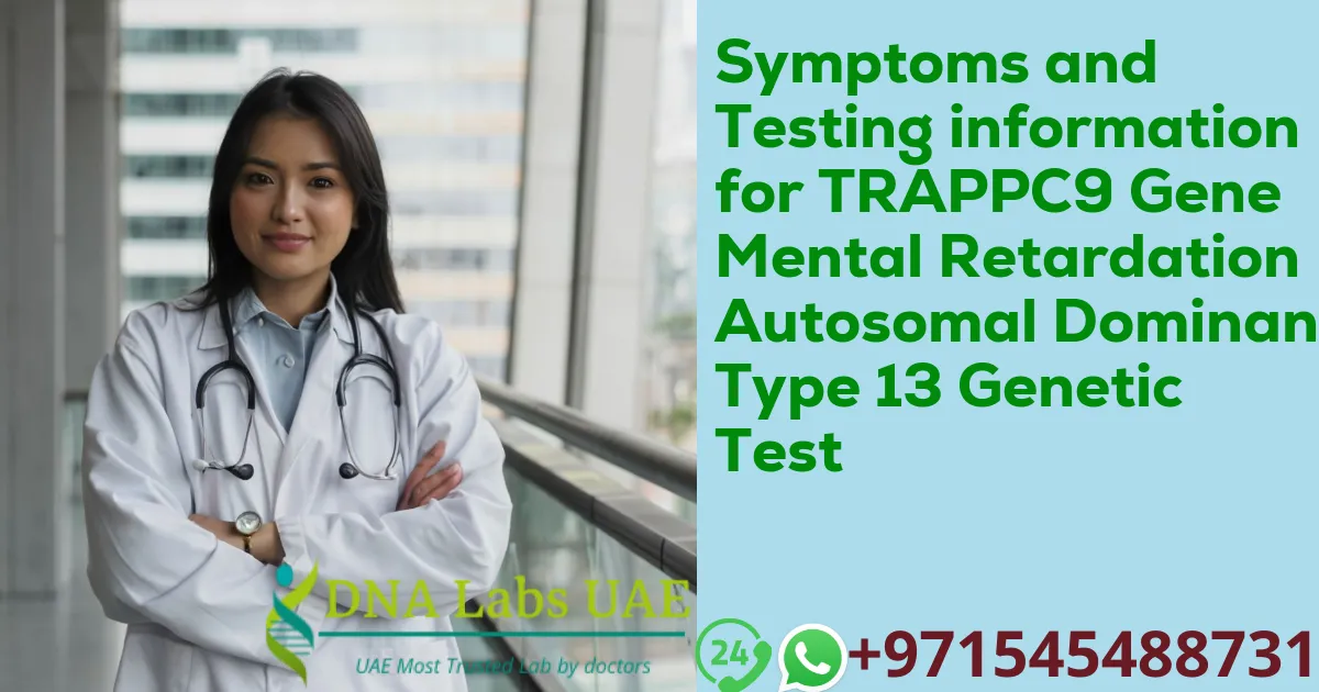 Symptoms and Testing information for TRAPPC9 Gene Mental Retardation Autosomal Dominant Type 13 Genetic Test