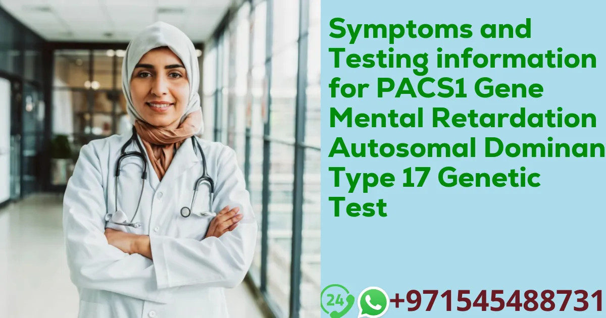 Symptoms and Testing information for PACS1 Gene Mental Retardation Autosomal Dominant Type 17 Genetic Test