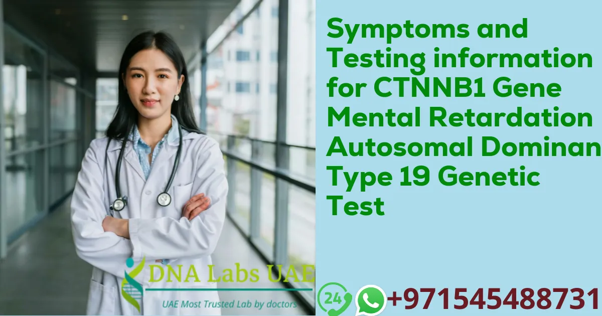 Symptoms and Testing information for CTNNB1 Gene Mental Retardation Autosomal Dominant Type 19 Genetic Test
