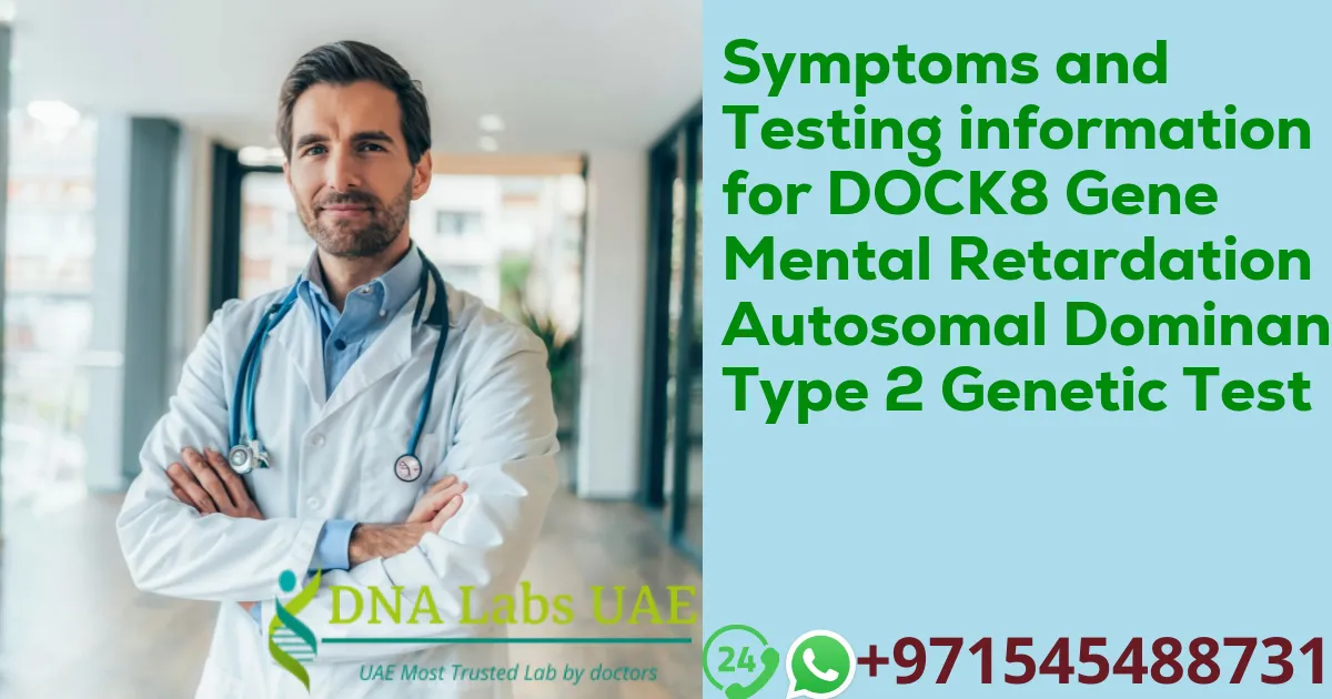 Symptoms and Testing information for DOCK8 Gene Mental Retardation Autosomal Dominant Type 2 Genetic Test