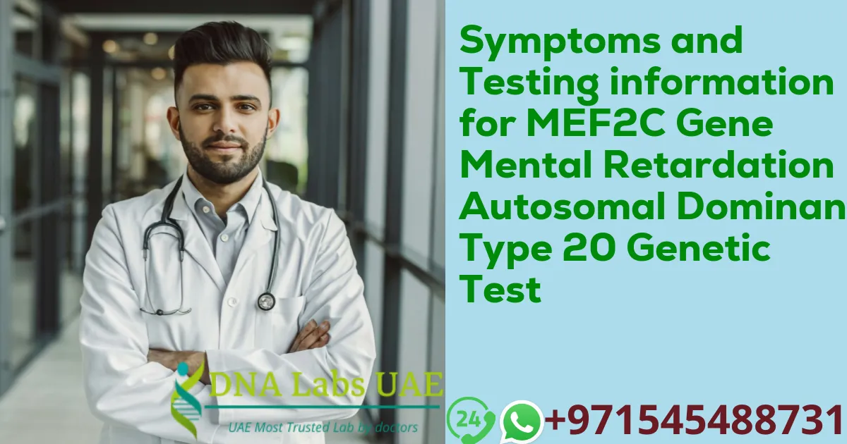 Symptoms and Testing information for MEF2C Gene Mental Retardation Autosomal Dominant Type 20 Genetic Test