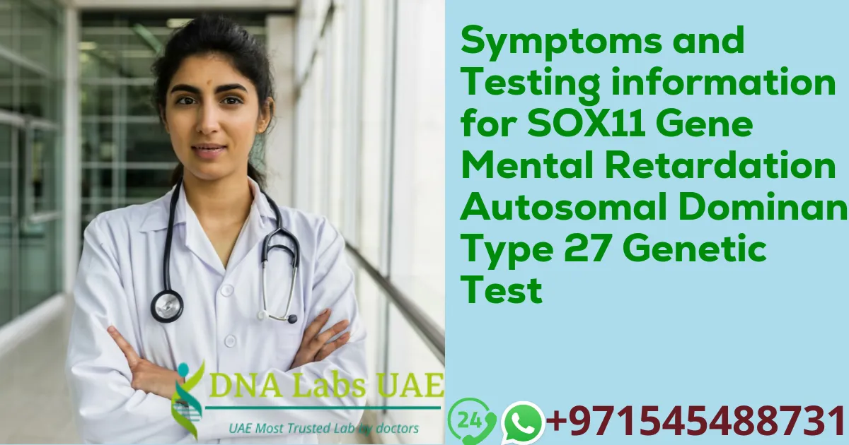 Symptoms and Testing information for SOX11 Gene Mental Retardation Autosomal Dominant Type 27 Genetic Test