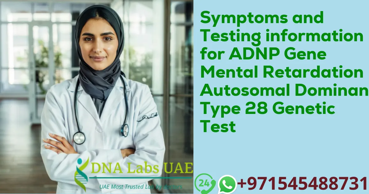 Symptoms and Testing information for ADNP Gene Mental Retardation Autosomal Dominant Type 28 Genetic Test