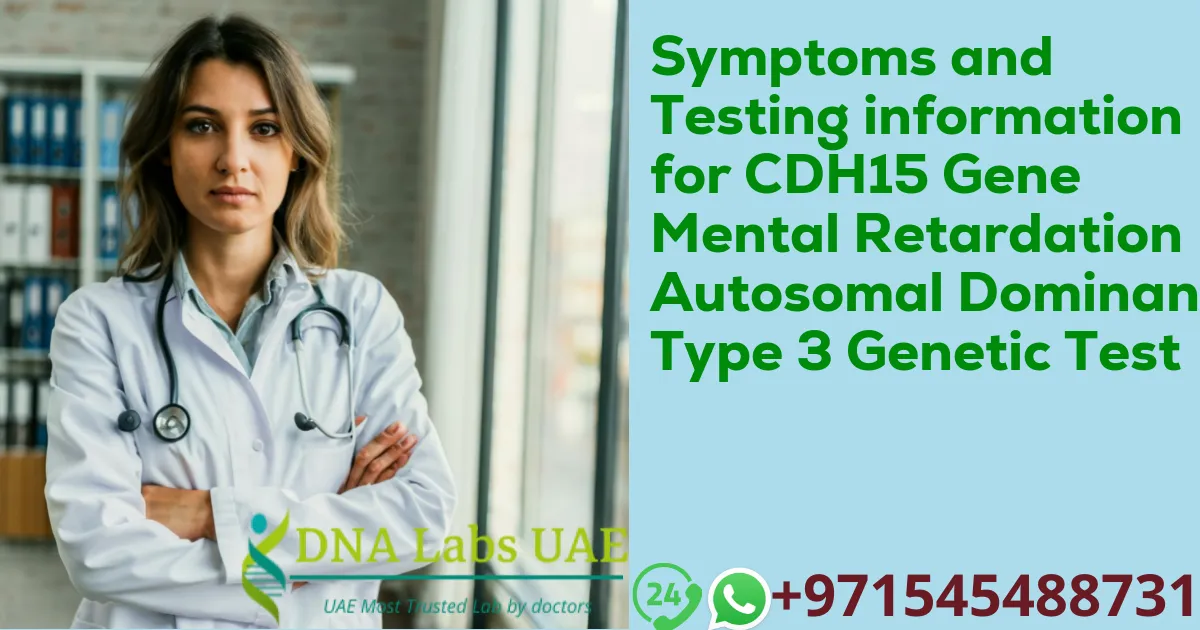 Symptoms and Testing information for CDH15 Gene Mental Retardation Autosomal Dominant Type 3 Genetic Test