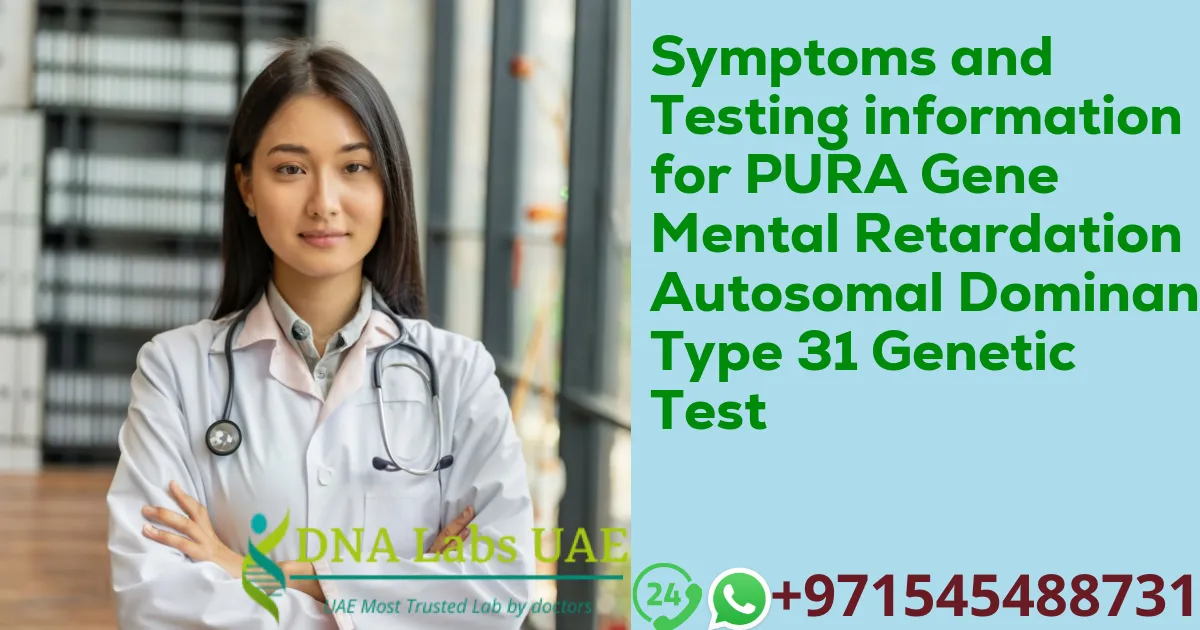 Symptoms and Testing information for PURA Gene Mental Retardation Autosomal Dominant Type 31 Genetic Test