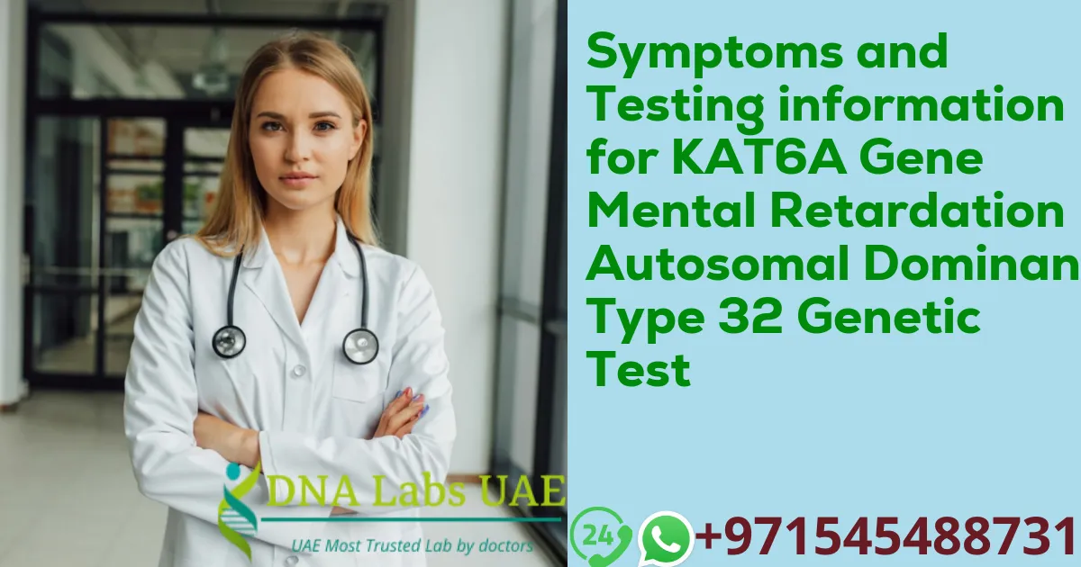 Symptoms and Testing information for KAT6A Gene Mental Retardation Autosomal Dominant Type 32 Genetic Test