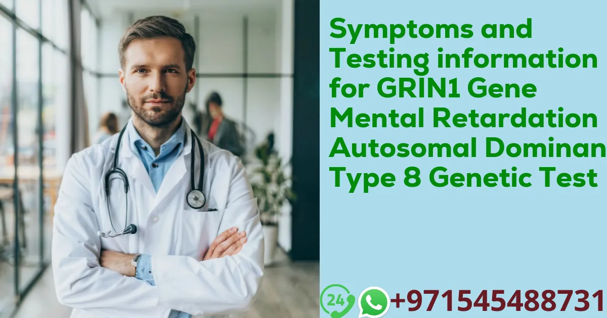 Symptoms and Testing information for GRIN1 Gene Mental Retardation Autosomal Dominant Type 8 Genetic Test