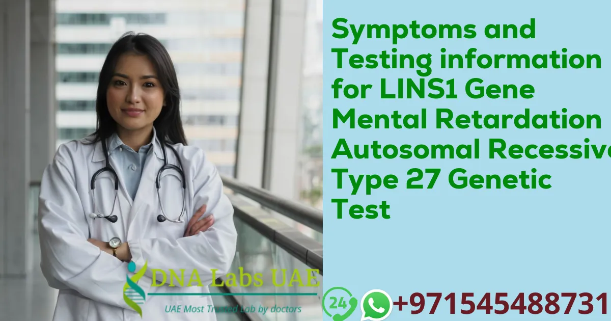 Symptoms and Testing information for LINS1 Gene Mental Retardation Autosomal Recessive Type 27 Genetic Test