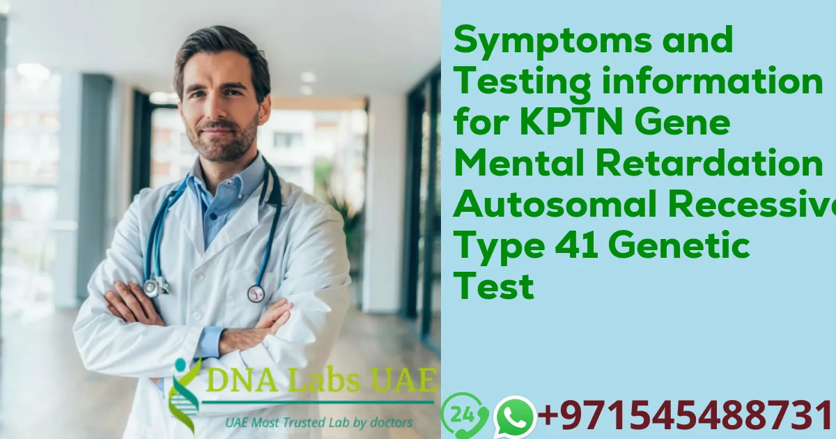 Symptoms and Testing information for KPTN Gene Mental Retardation Autosomal Recessive Type 41 Genetic Test