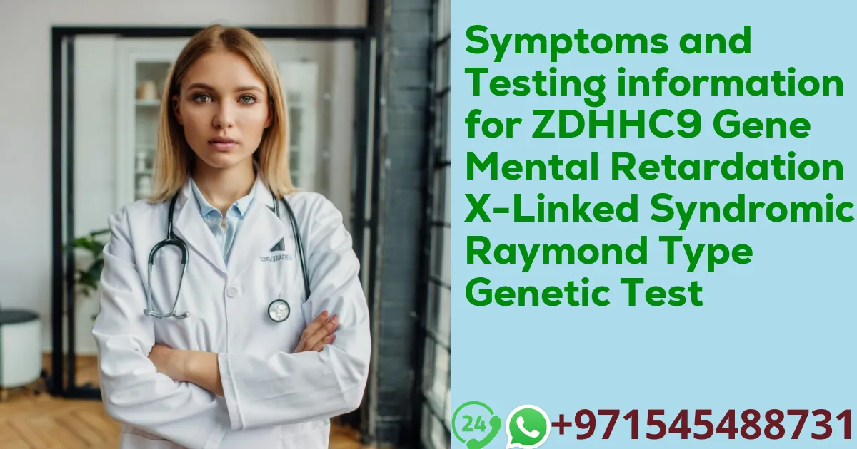 Symptoms and Testing information for ZDHHC9 Gene Mental Retardation X-Linked Syndromic Raymond Type Genetic Test