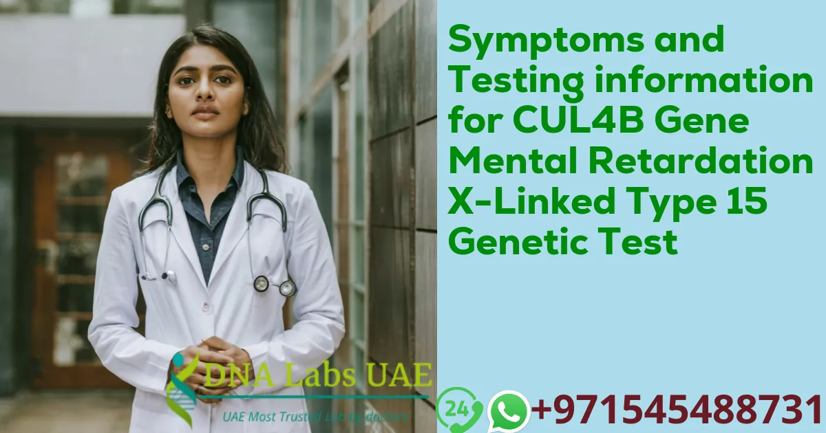 Symptoms and Testing information for CUL4B Gene Mental Retardation X-Linked Type 15 Genetic Test