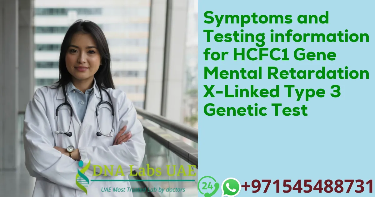 Symptoms and Testing information for HCFC1 Gene Mental Retardation X-Linked Type 3 Genetic Test