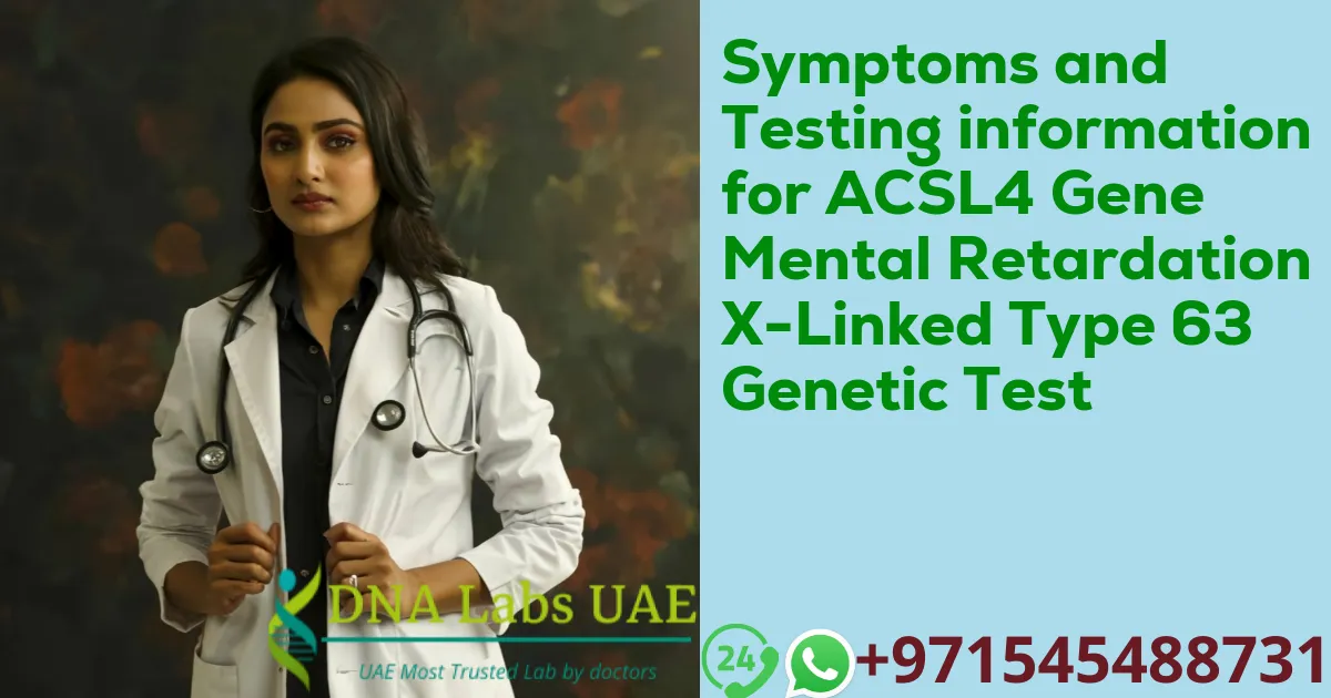 Symptoms and Testing information for ACSL4 Gene Mental Retardation X-Linked Type 63 Genetic Test