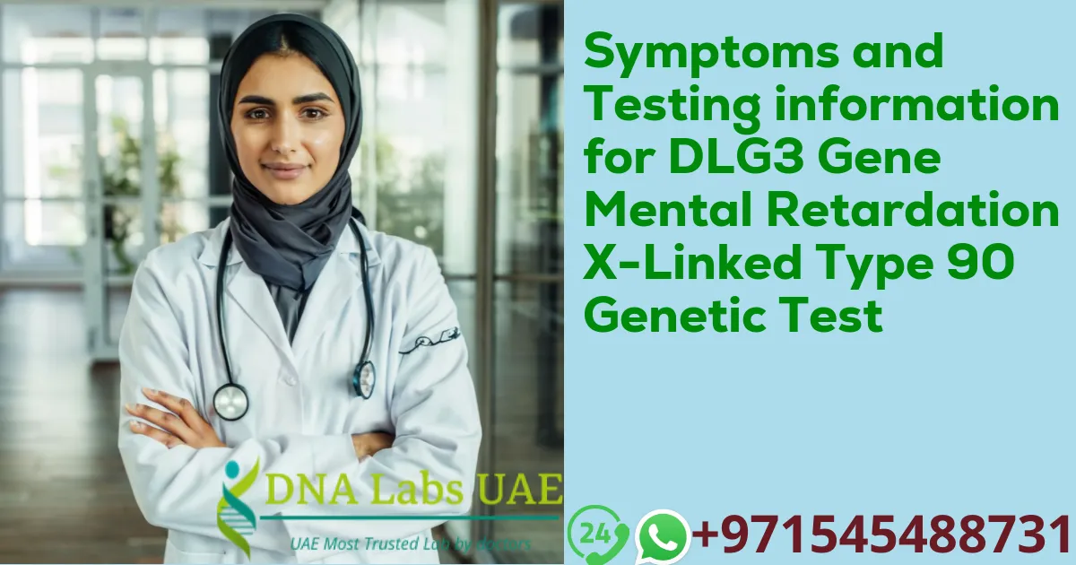 Symptoms and Testing information for DLG3 Gene Mental Retardation X-Linked Type 90 Genetic Test