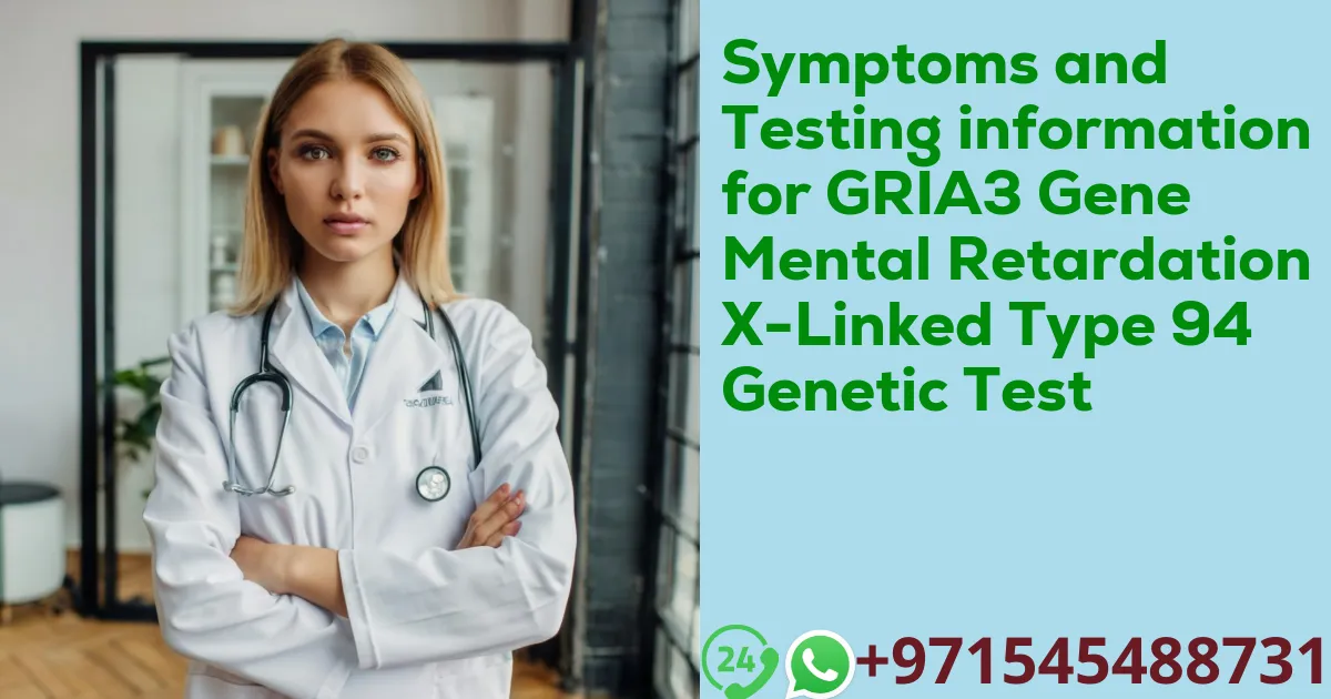 Symptoms and Testing information for GRIA3 Gene Mental Retardation X-Linked Type 94 Genetic Test