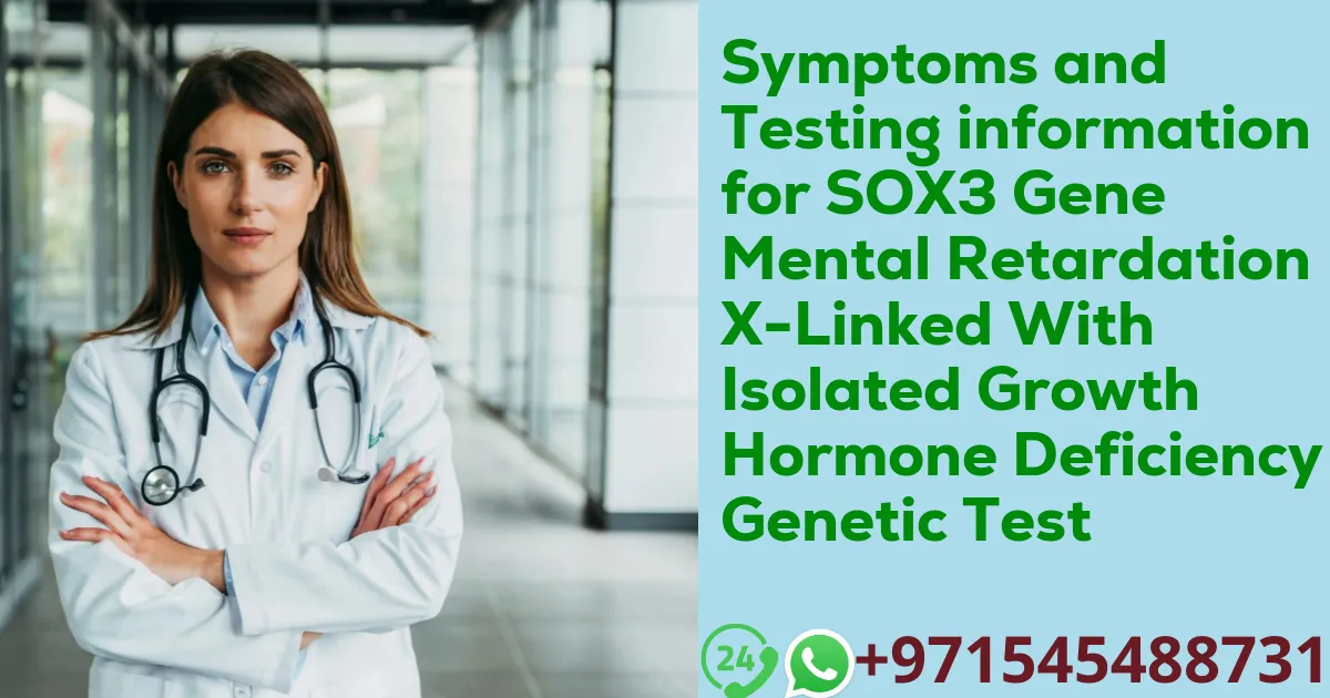 Symptoms and Testing information for SOX3 Gene Mental Retardation X-Linked With Isolated Growth Hormone Deficiency Genetic Test