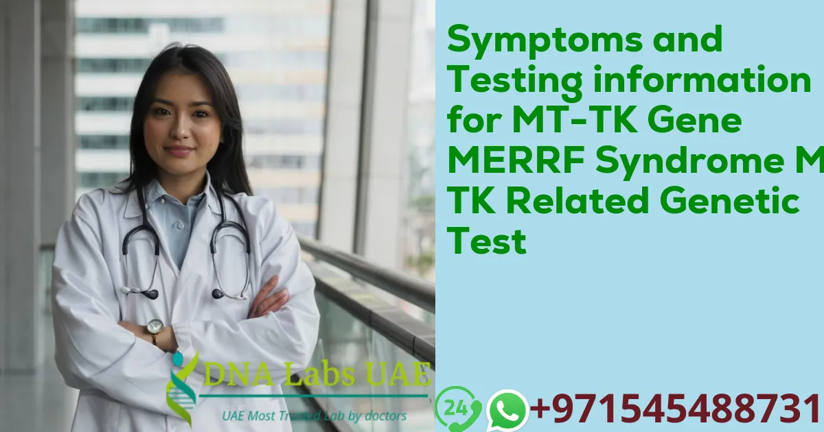 Symptoms and Testing information for MT-TK Gene MERRF Syndrome MT-TK Related Genetic Test