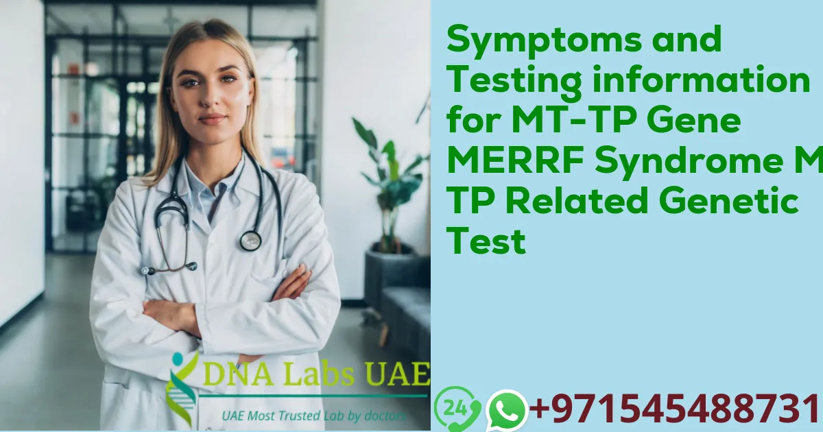 Symptoms and Testing information for MT-TP Gene MERRF Syndrome MT-TP Related Genetic Test