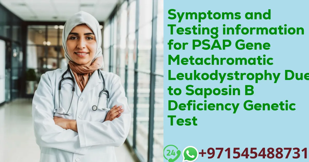 Symptoms and Testing information for PSAP Gene Metachromatic Leukodystrophy Due to Saposin B Deficiency Genetic Test