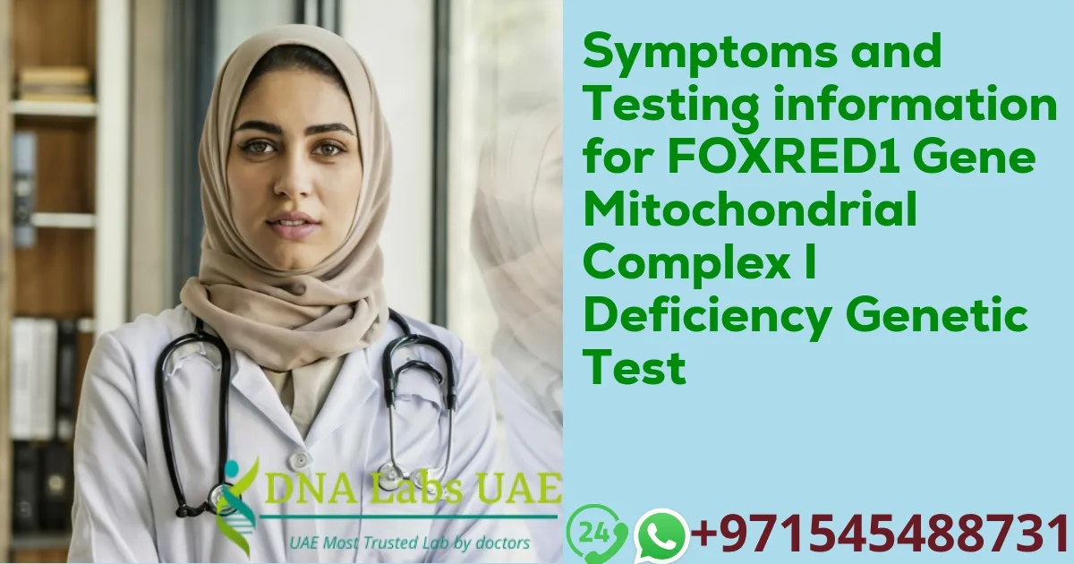 Symptoms and Testing information for FOXRED1 Gene Mitochondrial Complex I Deficiency Genetic Test