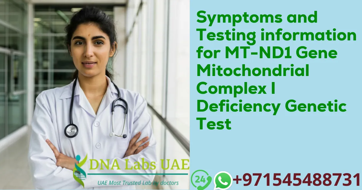 Symptoms and Testing information for MT-ND1 Gene Mitochondrial Complex I Deficiency Genetic Test