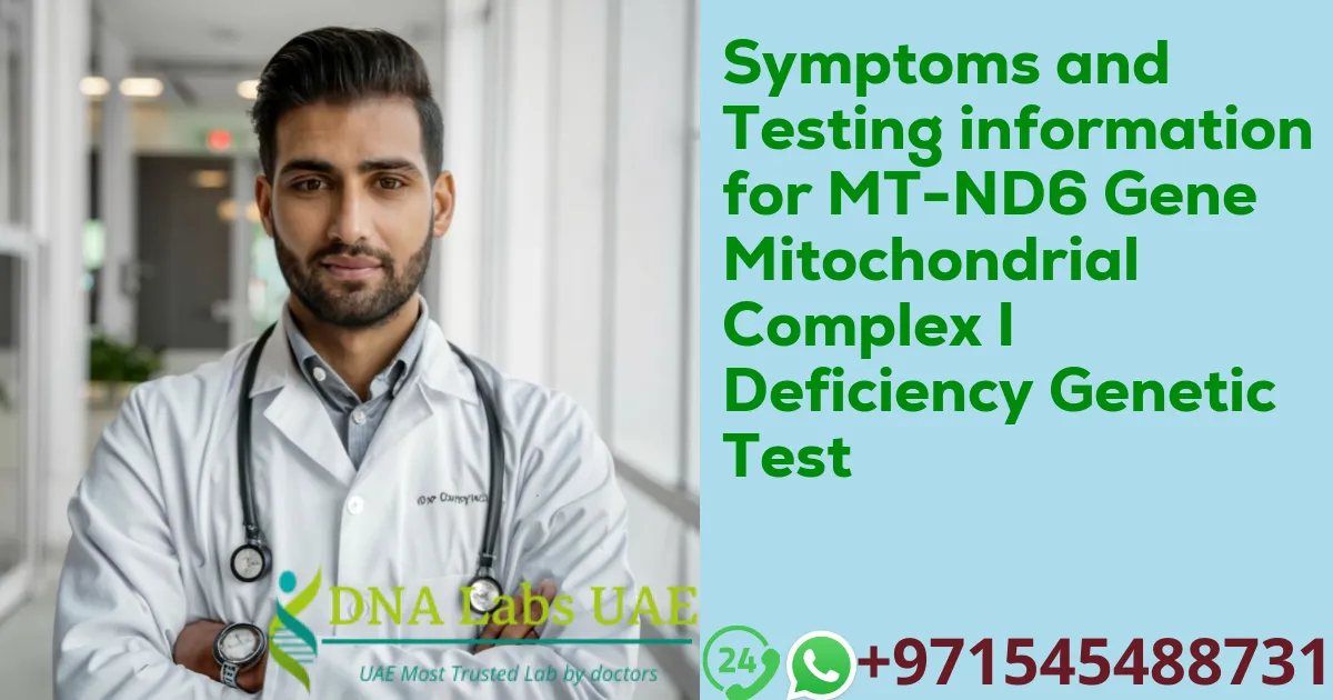 Symptoms and Testing information for MT-ND6 Gene Mitochondrial Complex I Deficiency Genetic Test