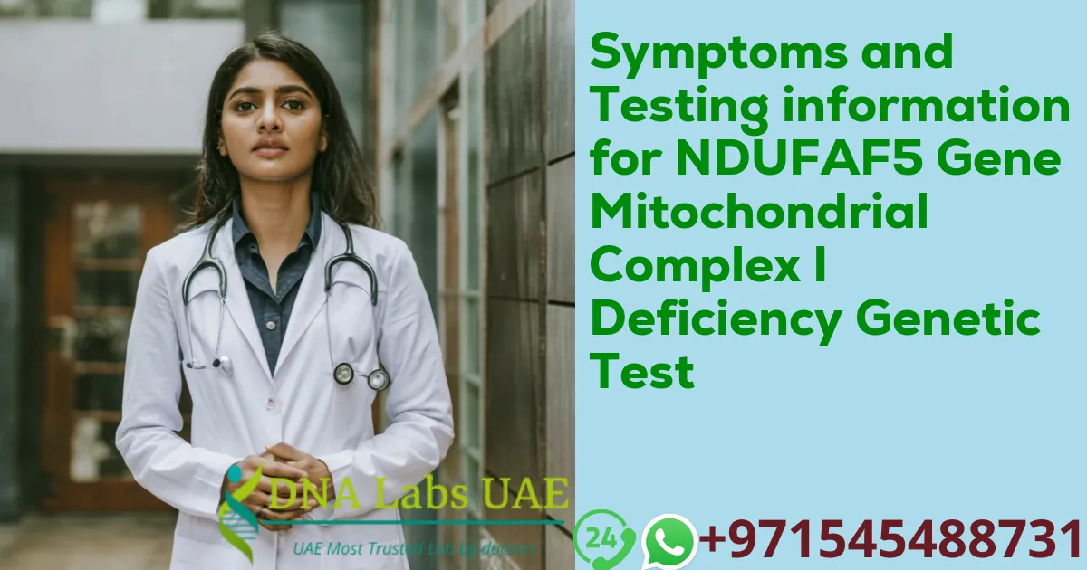 Symptoms and Testing information for NDUFAF5 Gene Mitochondrial Complex I Deficiency Genetic Test