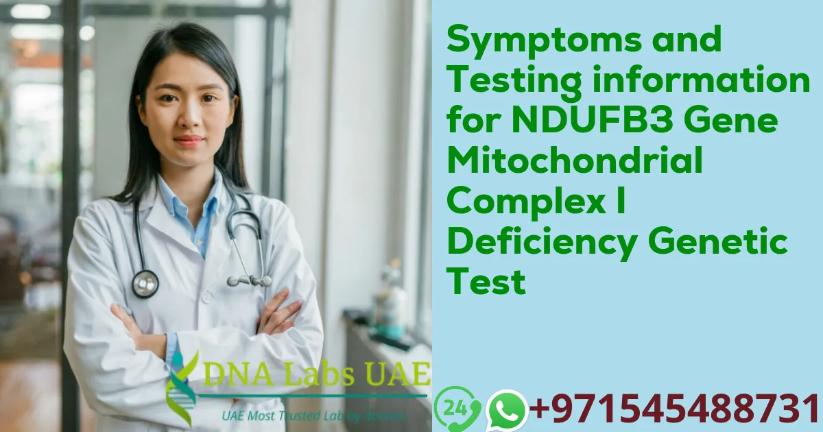 Symptoms and Testing information for NDUFB3 Gene Mitochondrial Complex I Deficiency Genetic Test