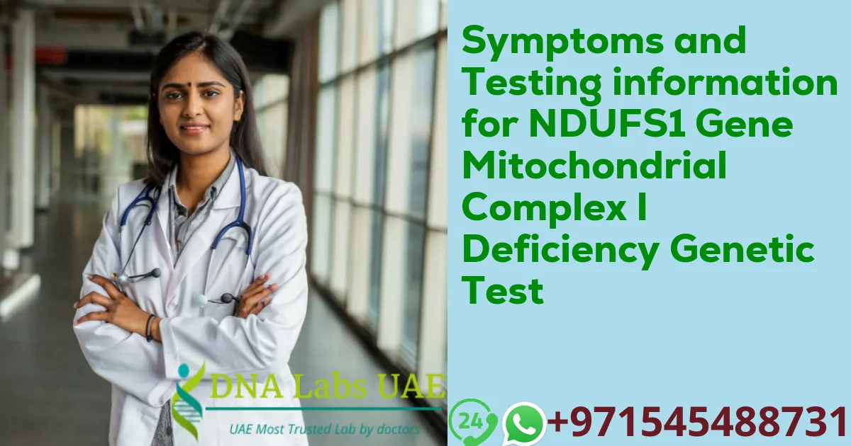 Symptoms and Testing information for NDUFS1 Gene Mitochondrial Complex I Deficiency Genetic Test