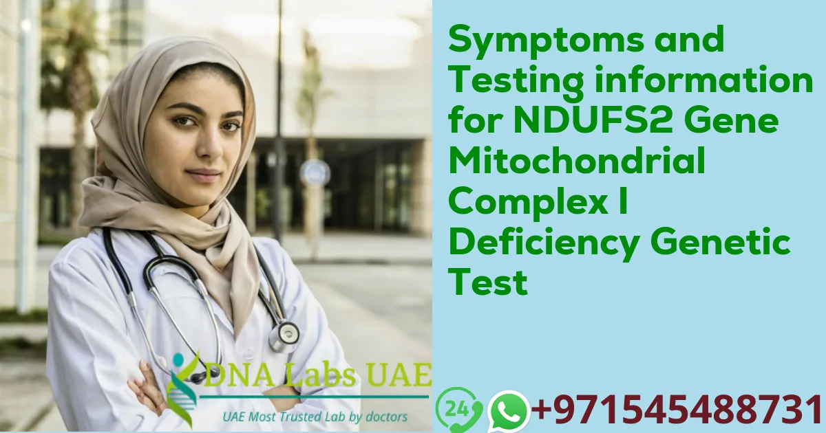 Symptoms and Testing information for NDUFS2 Gene Mitochondrial Complex I Deficiency Genetic Test