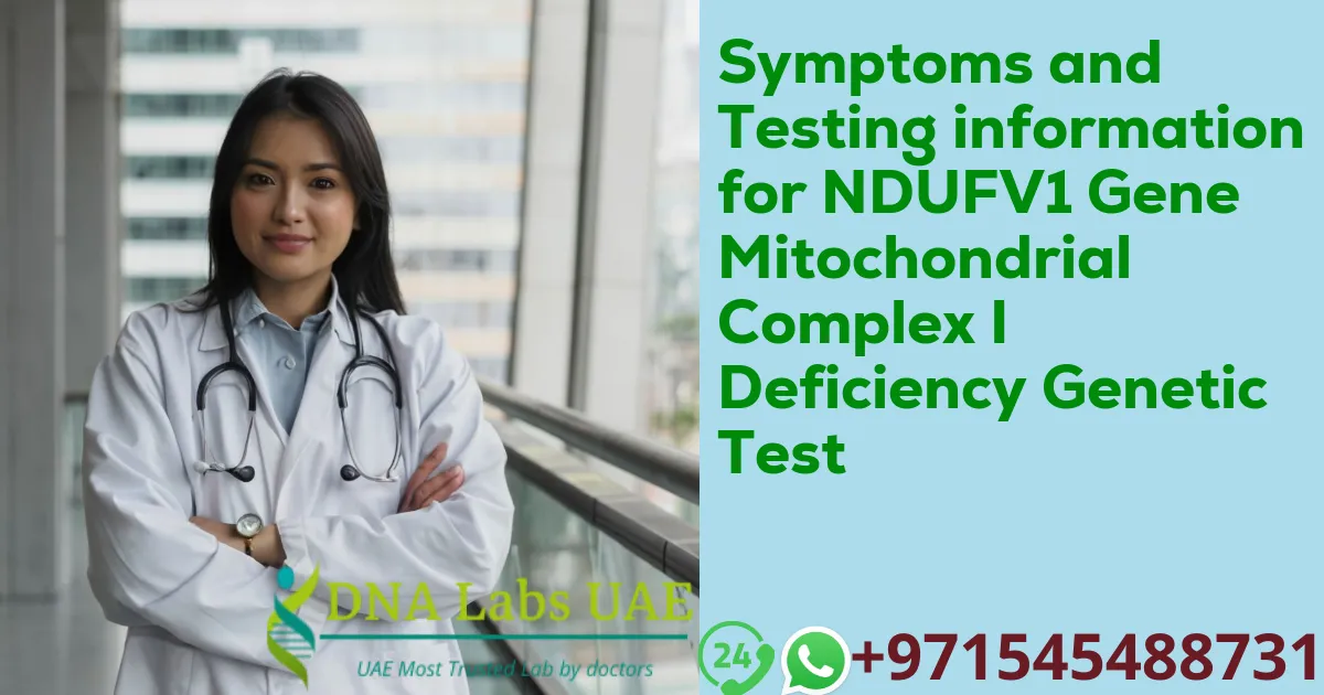 Symptoms and Testing information for NDUFV1 Gene Mitochondrial Complex I Deficiency Genetic Test