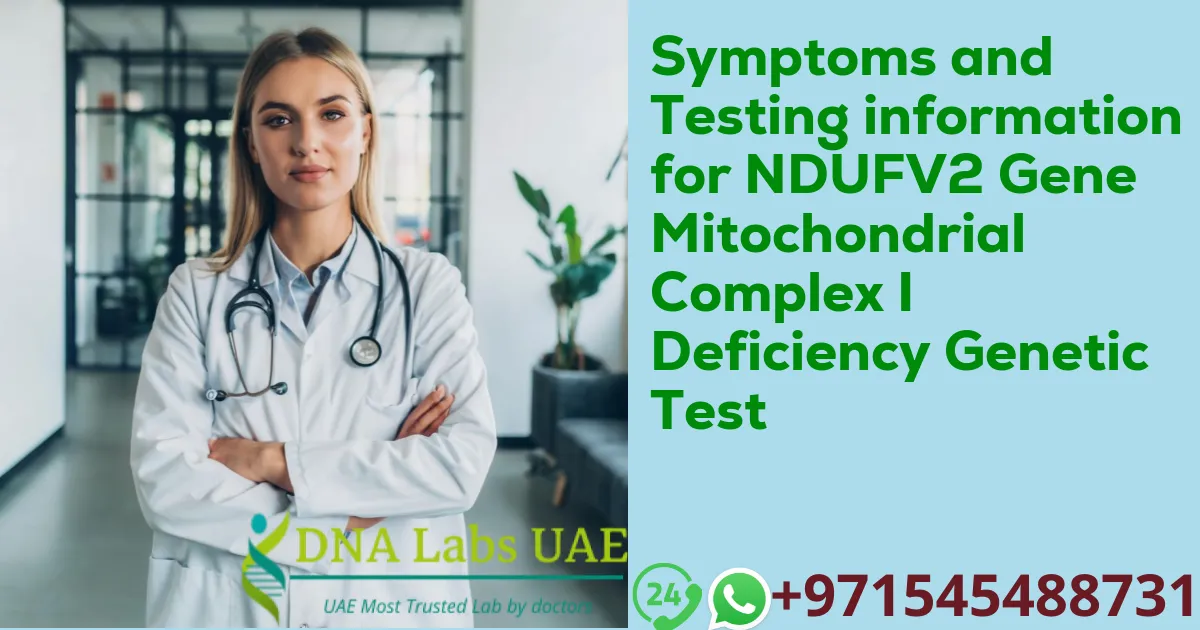 Symptoms and Testing information for NDUFV2 Gene Mitochondrial Complex I Deficiency Genetic Test