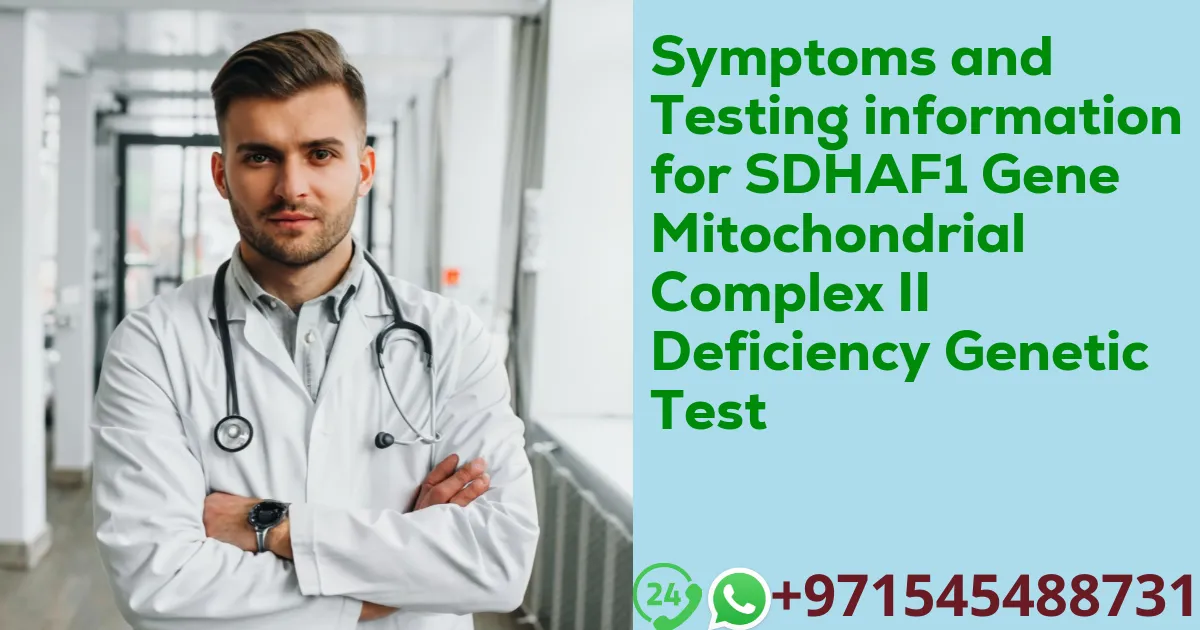 Symptoms and Testing information for SDHAF1 Gene Mitochondrial Complex II Deficiency Genetic Test