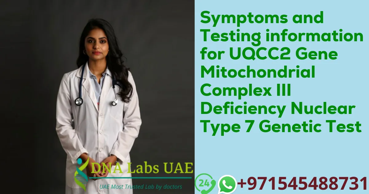 Symptoms and Testing information for UQCC2 Gene Mitochondrial Complex III Deficiency Nuclear Type 7 Genetic Test