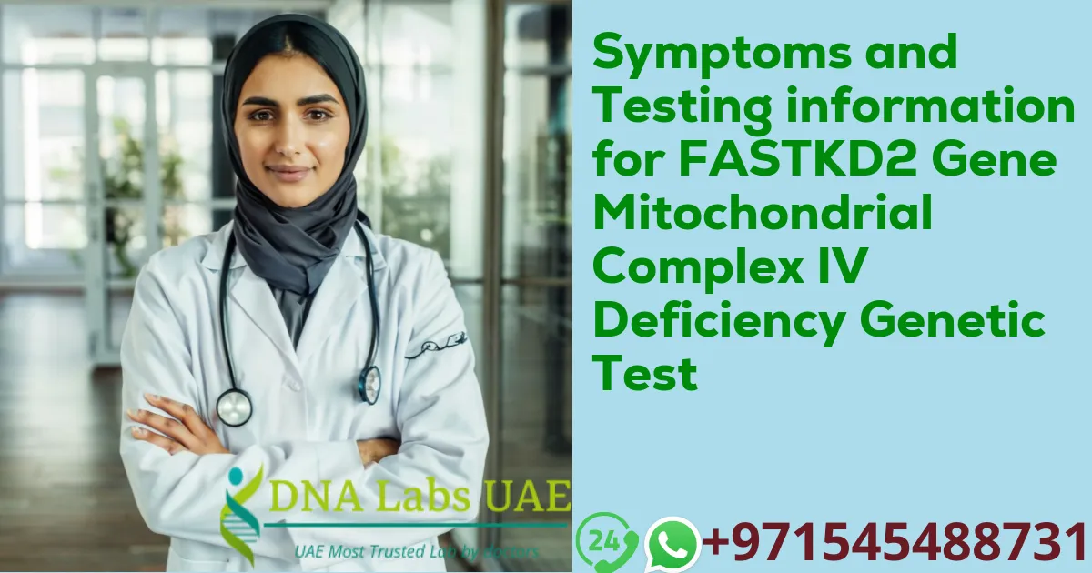 Symptoms and Testing information for FASTKD2 Gene Mitochondrial Complex IV Deficiency Genetic Test