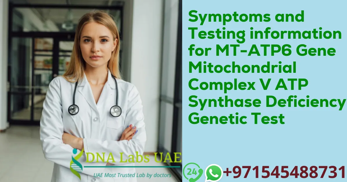 Symptoms and Testing information for MT-ATP6 Gene Mitochondrial Complex V ATP Synthase Deficiency Genetic Test