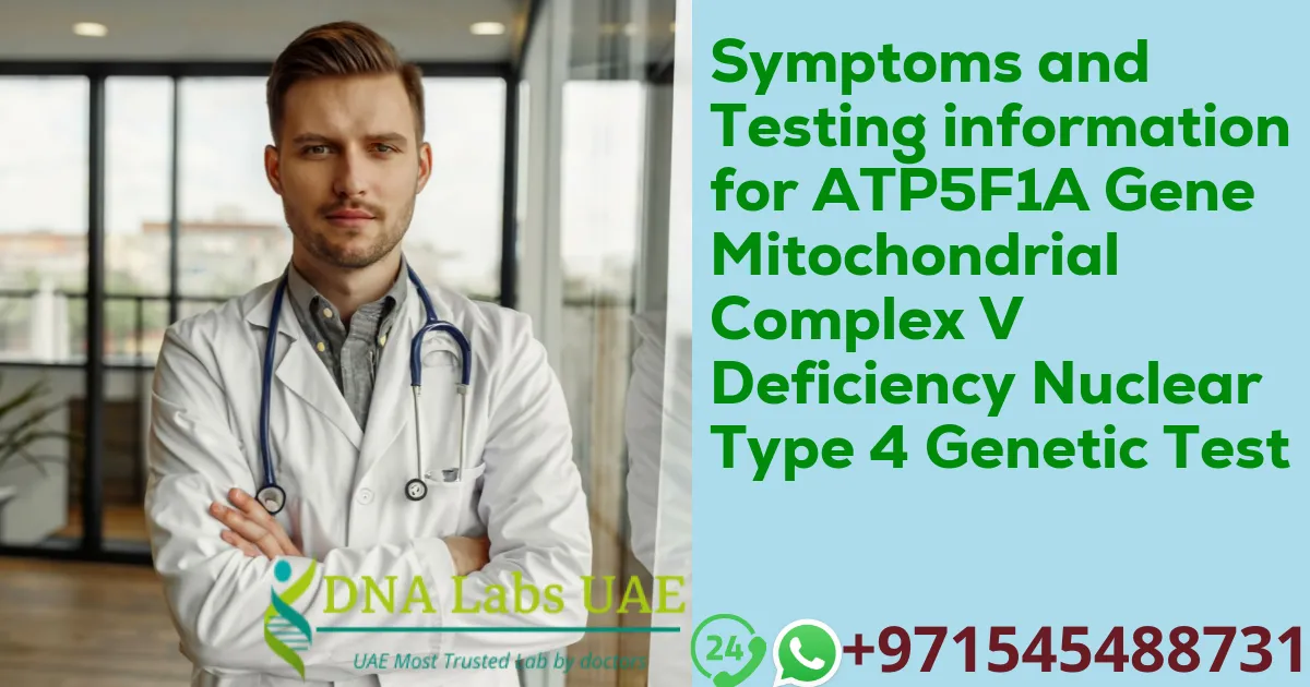 Symptoms and Testing information for ATP5F1A Gene Mitochondrial Complex V Deficiency Nuclear Type 4 Genetic Test