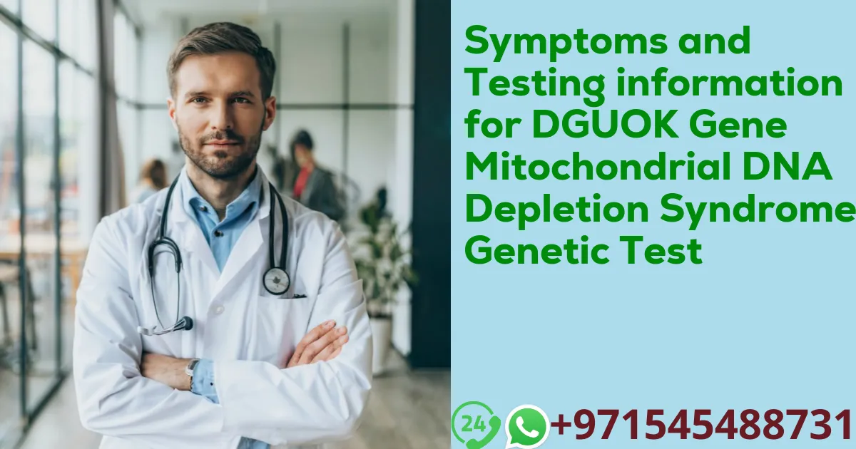 Symptoms and Testing information for DGUOK Gene Mitochondrial DNA Depletion Syndrome Genetic Test