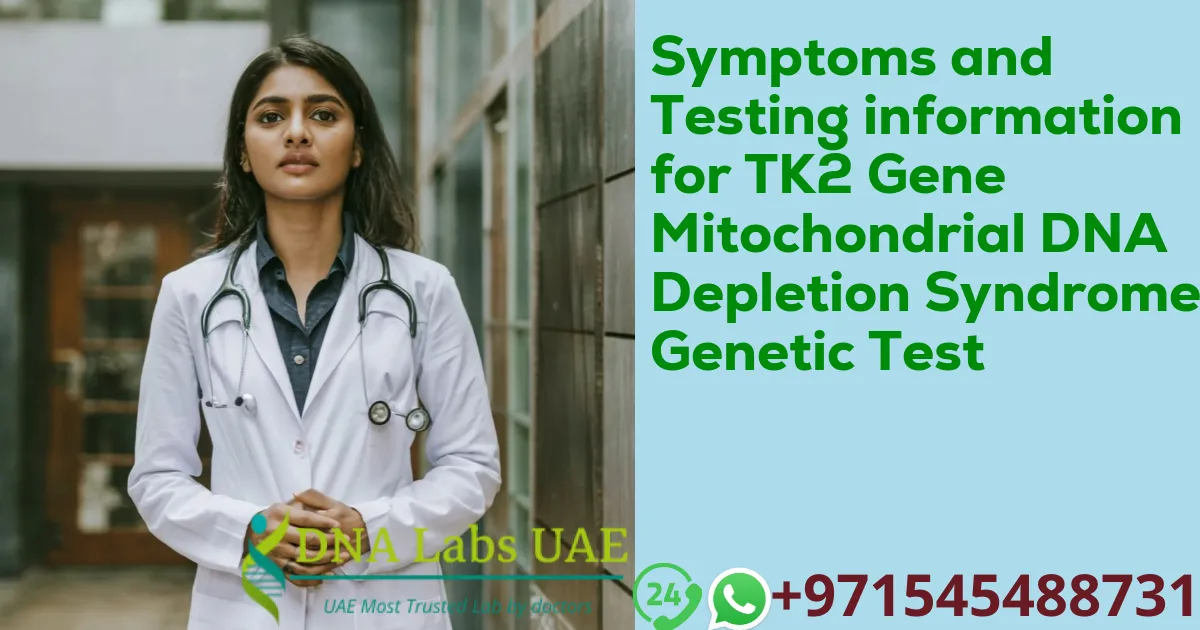 Symptoms and Testing information for TK2 Gene Mitochondrial DNA Depletion Syndrome Genetic Test