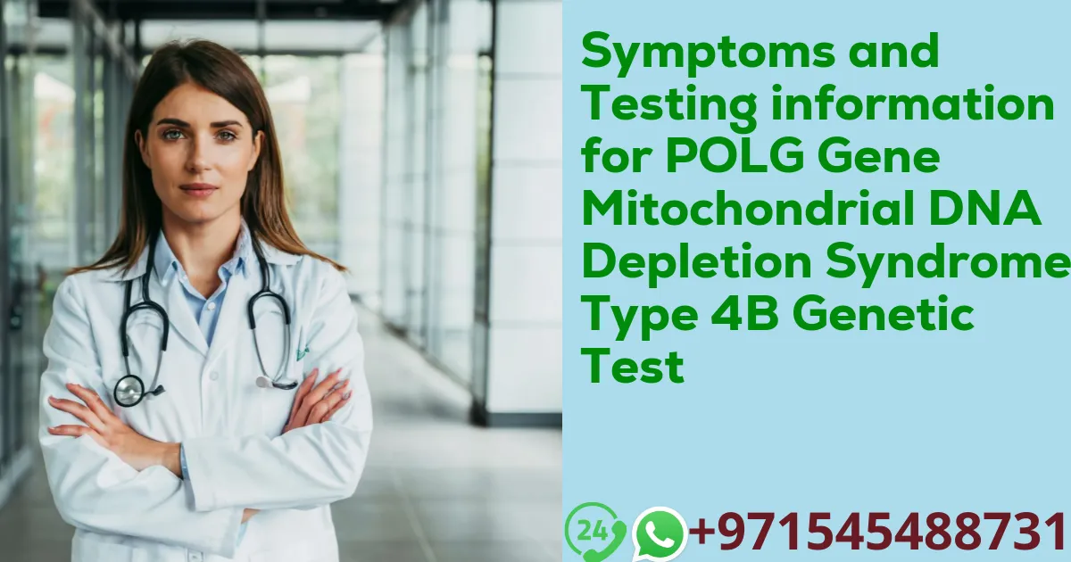 Symptoms and Testing information for POLG Gene Mitochondrial DNA Depletion Syndrome Type 4B Genetic Test