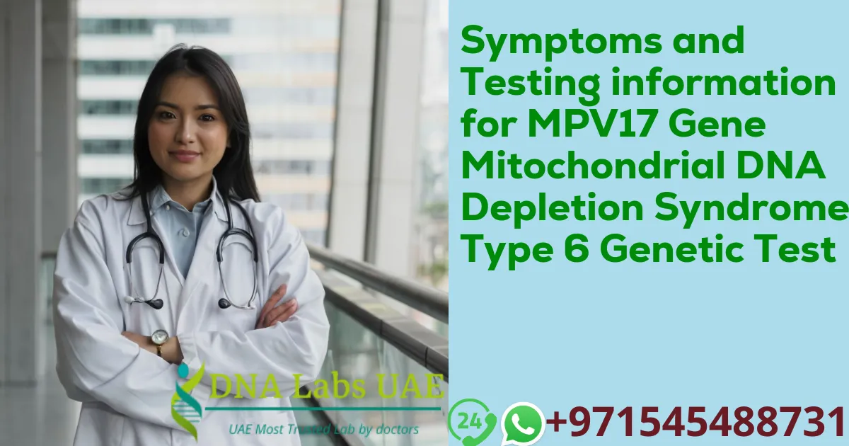 Symptoms and Testing information for MPV17 Gene Mitochondrial DNA Depletion Syndrome Type 6 Genetic Test