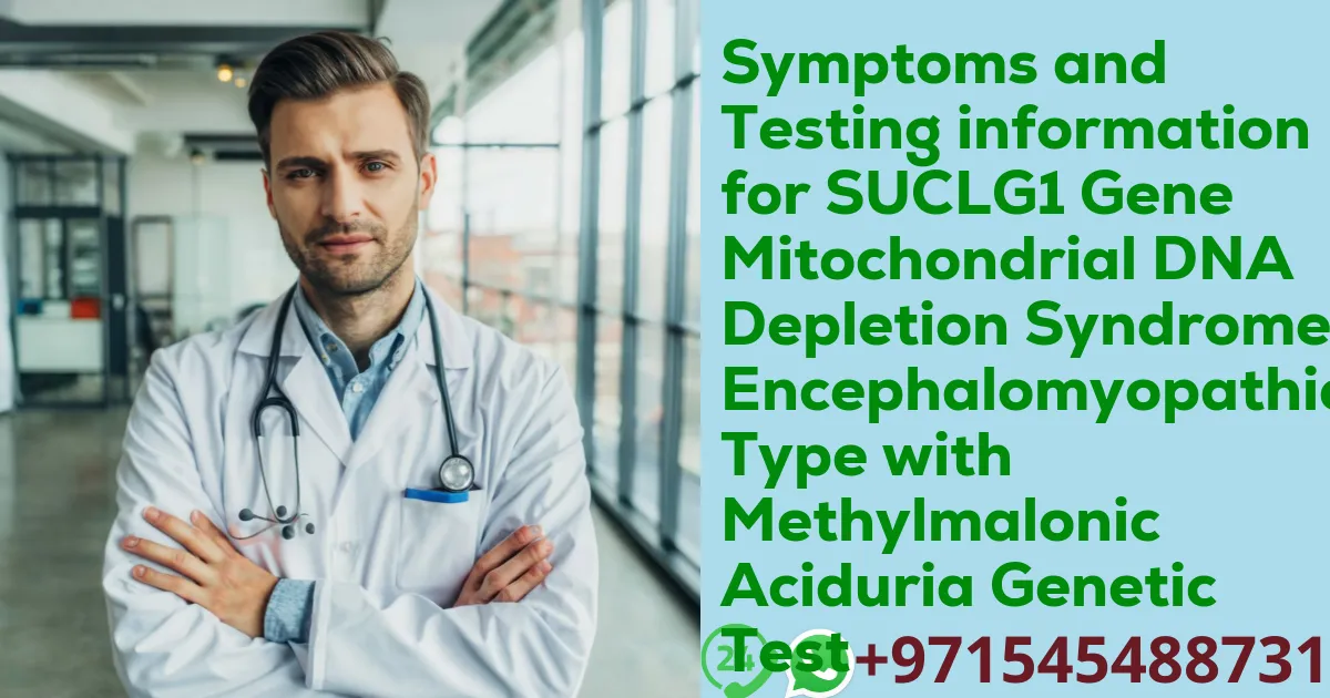 Symptoms and Testing information for SUCLG1 Gene Mitochondrial DNA Depletion Syndrome Encephalomyopathic Type with Methylmalonic Aciduria Genetic Test