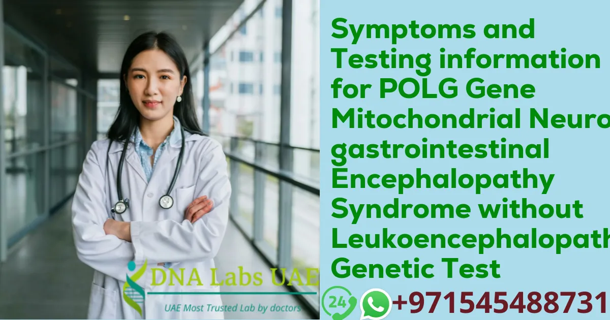 Symptoms and Testing information for POLG Gene Mitochondrial Neurogastrointestinal Encephalopathy Syndrome without Leukoencephalopathy Genetic Test